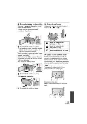 Page 173173VQT3K69
∫Encender/apagar el dispositivo
Encender y apagar el dispositivo con el 
botón de alimentación
Pulse el botón de alimentación para 
encender el dispositivo.
A El indicador de estado se ilumina.
≥ Para apagar la unidad, mantenga pulsado 
el botón de alimentación hasta que el 
indicador de estado se apague.
Cómo encender y apagar la unidad con el 
monitor LCD/visor
Al abrir el monitor LCD o extender el visor se 
enciende el dispositivo. Al cerrar el monitor 
LCD/visor se apaga.
Para encender el...