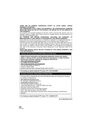 Page 156156VQT3U98
THERE ARE NO EXPRESS WARRANTIES EXCEPT AS LISTED UNDER “LIMITED 
WARRANTY COVERAGE”. 
THE WARRANTOR IS NOT LIABLE FOR INCIDENTAL OR CONSEQUENTIAL DAMAGES 
RESULTING FROM THE USE OF THIS PRODUCT, OR ARISING OUT OF ANY BREACH OF 
THIS WARRANTY.  
(As examples, this excludes damages for lost time, travel to and from the servicer, loss of or 
damage to media or images, data or other memory or recorded content. The items listed are not 
exclusive, but for illustration only.) 
ALL EXPRESS AND...