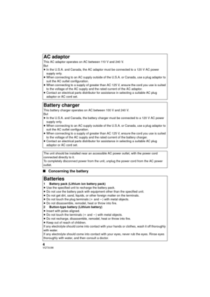 Page 44VQT3U98
∫Concerning the battery
AC adaptor
This AC adaptor operates on AC between 110 V and 240 V.
But
≥In the U.S.A. and Canada, the AC adaptor must be connected to a 120 V AC power 
supply only.
≥ When connecting to an AC supply outside of the U.S.A. or Canada, use a plug adaptor to 
suit the AC outlet configuration.
≥ When connecting to a supply of greater than AC 125 V, ensure the cord you use is suited 
to the voltage of the AC supply and the rated current of the AC adaptor.
≥ Contact an electrical...