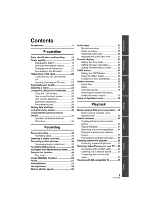 Page 99VQT3U98
Preparation
Recording
Playback
Menu
Display
Others
Editing
Accessories ............................................. 11
Preparation
Parts identification and handling .......... 12
Power supply........................................... 17
Charging the battery .........................  18
Inserting/removing the battery...........  19
Charging and recording time .............  20
Connecting to the AC outlet ..............  21
Preparation of SD cards ......................... 22 Cards that you can...