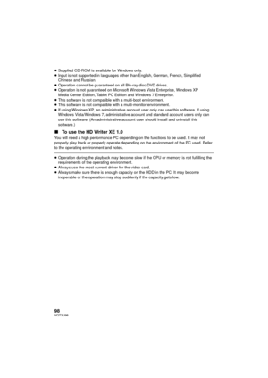 Page 9898VQT3U98
≥Supplied CD-ROM is available for Windows only.
≥ Input is not supported in languages other than English, German, French, Simplified 
Chinese and Russian.
≥ Operation cannot be guaranteed on all Blu-ray disc/DVD drives.
≥ Operation is not guaranteed on Microsof t Windows Vista Enterprise, Windows XP 
Media Center Edition, Tablet PC Edition and Windows 7 Enterprise.
≥ This software is not compatible with a multi-boot environment.
≥ This software is not compatible with a multi-monitor...