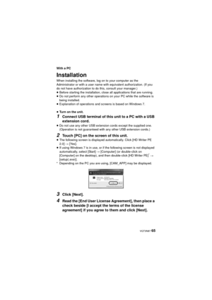 Page 65 VQT3N87 65
With a PC
Installation
When installing the software, log on to your computer as the 
Administrator or with a user name with equivalent authorization. (If you 
do not have authorization to do this, consult your manager.)
≥Before starting the installation, close all applications that are running.
≥ Do not perform any other operations on your PC while the software is 
being installed.
≥ Explanation of operations and screens is based on Windows 7.
≥ Turn on the unit.
1Connect USB terminal of this...