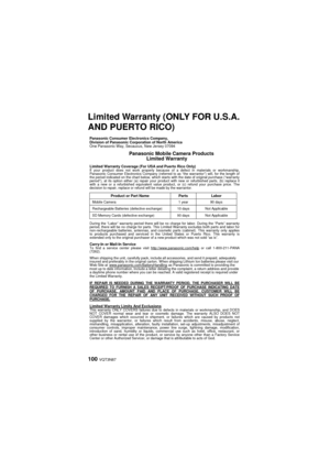 Page 100100 VQT3N87
Limited Warranty (ONLY FOR U.S.A. 
AND PUERTO RICO)
 Panasonic Consumer Electronics Company, 
Division of Panasonic Corporation of North America 
One Panasonic Way, Secaucus, New Jersey 07094 
 Panasonic Mobile Camera Products Limited Warranty 
 Limited Warranty Coverage (For USA and Puerto Rico Only)  If your product does not work properly because of a defect in materials or workmanship, 
Panasonic Consumer Electronics Company (referred to as “the warrantor”) will, for the length of 
the...