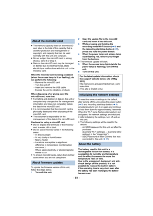 Page 51- 51 -
≥The memory capacity listed on the microSD 
card label is the total of the capacity that is 
used for protection and management of 
copyright, and capacity that can be used 
normally with this unit and computer.
≥ Do not subject the microSD card to strong 
shocks, bend it or drop it.
≥ Data on the microSD card may be damaged 
or deleted due to electrical noise, static 
electricity or malfunctions with this unit or the 
microSD card.
When the microSD card is being accessed 
(when the access lamp is...