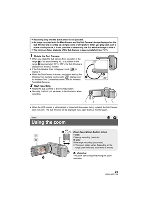 Page 2323(ENG) SQT1139
1Rotate the Sub Camera.≥When you rotate the Sub camera from a position in the 
range  C (0e to approximately 30 e) to a position in the 
range  D (approximately 30 e to 270 e), the Sub Window is 
displayed on the LCD monitor.
≥ If the Sub Window does not appear, touch   to 
display it.
≥ When the Sub Camera is in use, you cannot start up the 
Wireless Twin Camera function with   (startup icon 
for Wireless Twin Camera/disconnect icon for Wireless 
Twin/Multi-Camera).
2Start...