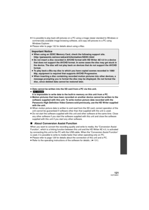 Page 121121VQT3W31
≥It is possible to play back still pictures on a PC using a image viewer standard to Windows or 
commercially available image browsing software, and copy still pictures to a PC using 
Windows Explorer.
≥Please refer to page 132 for details about using a Mac.
≥Data cannot be written into the SD card from a PC via this unit.
≥ It is impossible to write data to the built-in memory on this unit from a PC.
≥ Motion pictures that have been recorded on another device cannot be written to the...