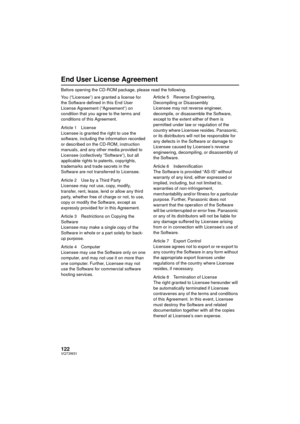 Page 122122VQT3W31
End User License Agreement
Before opening the CD-ROM package, please read the following.
You (“Licensee”) are granted a license for 
the Software defined in this End User 
License Agreement (“Agreement”) on 
condition that you agree to the terms and 
conditions of this Agreement.
Article 1 License
Licensee is granted the right to use the 
software, including the information recorded 
or described on the CD-ROM, instruction 
manuals, and any other media provided to 
Licensee (collectively...