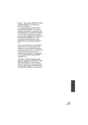 Page 123123VQT3W31
Article 9 With regard to MICROSOFT SQL 
SERVER COMPACT 3.5 produced by 
Microsoft Corporation
(1) Licensee shall use the MICROSOFT 
SQL SERVER COMPACT 3.5 only when 
included in the Software, and shall not use 
the MICROSOFT SQL SERVER COMPACT 
3.5 in any other configuration or method. 
Licensee shall not publish the MICROSOFT 
SQL SERVER COMPACT 3.5 or work 
around any technical limitations in the 
MICROSOFT SQL SERVER COMPACT 
3.5.
(2) Licensee shall not use, copy, distribute, 
regrant for...