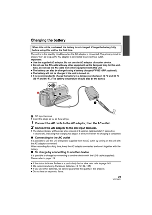 Page 2121VQT3W31
Charging the battery
The unit is in the standby condition when the AC adaptor is connected. The primary circuit is 
always “live” as long as the AC adaptor is connected to an electrical outlet.
Important:
≥Use the supplied AC adaptor. Do not use the AC adaptor of another device.
≥ Do not use the AC cable with any other equipment as it is designed only for this unit. 
Also, do not use the AC cable from other equipment with this unit.
≥ The battery can also be charged using a battery charger...