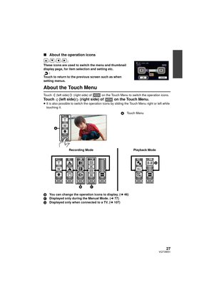 Page 2727VQT3W31
∫About the operation icons
///:
These icons are used to switch the menu and thumbnail 
display page, for item selection and setting etc. :
Touch to return to the previous screen such as when 
setting menus.
About the Touch Menu
Touch   (left side)/  (right side) of   on the Touch Menu to switch the operation icons.
Touch   (left side)/  (right side) of   on the Touch Menu.≥ It is also possible to switch the operation icons by sliding the Touch Menu right or left while 
touching it.
B You can...