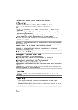 Page 44VQT3W31
THE FOLLOWING APPLIES ONLY IN THE U.S.A. AND CANADA.
THE FOLLOWING APPLIES ONLY IN LATIN AMERICAN COUNTRY.
∫Concerning the battery
AC adaptor
VSK0780 ; This AC adaptor operates on AC between 100 V and 240 V.
VSK0711 ; This AC adaptor operates on AC between 110 V and 240 V.
But
≥In the U.S.A. and Canada, the AC adaptor must be connected to a 120 V AC power 
supply only.
≥ When connecting to an AC supply outside of the U.S.A. or Canada, use a plug adaptor to 
suit the AC outlet configuration.
≥...