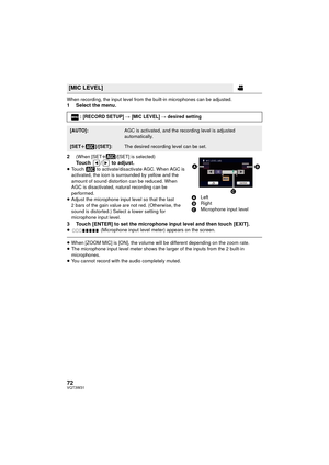 Page 7272VQT3W31
When recording, the input level from the built-in microphones can be adjusted.1 Select the menu.
2
(When [SETr]/[SET] is selected)
Touch /  to adjust.≥Touch   to activate/disactivate AGC. When AGC is 
activated, the icon is surrounded by yellow and the 
amount of sound distortion can be reduced. When 
AGC is disactivated, natural recording can be 
performed.
≥ Adjust the microphone input level so that the last 
2 bars of the gain value are not red. (Otherwise, the 
sound is distorted.) Select a...