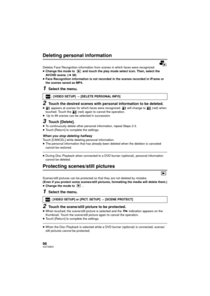 Page 9898VQT3W31
Deleting personal information
Deletes Face Recognition information from scenes in which faces were recognized.
≥Change the mode to   and touch the play mode select icon. Then, select the 
AVCHD scene. ( l38)
≥ Face Recognition information is not recorded in the scenes recorded in iFrame or 
the scenes saved as MP4.
1Select the menu.
2Touch the desired scenes with personal information to be deleted.
≥  appears at scenes for which faces were recognized.   will change to   (red) when 
touched....