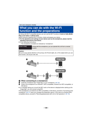 Page 120- 120 -
By linking with Wi-Fi compatible devices, you can use the Wi-Fi functions of [Link to Cell]‚ [DLNA 
Play] , [Live Cast]  and [Home Cam] .
Before using the respective Wi-Fi functions, check and prepare your device.
≥ For the operations and settings of your device such as the smartphone, please read the 
operating instructions of the device.
≥ In this Operating Instructions,
jThe smartphone and tablet are indicated as “smartphone”.
A When connecting to a smartphone1 Install the smartphone app...