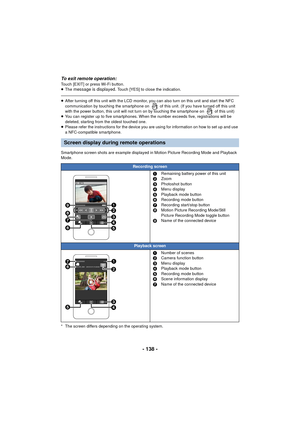 Page 138- 138 -
To exit remote operation:Touch [EXIT] or press Wi-Fi button.
≥The message is displayed. Touch [YES] to close the indication.
≥After turning off this unit with the LCD monitor, you can also turn on this unit and start the NFC 
communication by touching the smartphone on   of this unit. (If you have turned off this unit 
with the power button, this unit will not turn on by touching the smartphone on   of this unit)
≥ You can register up to five smartphones. When the number exceeds five,...