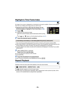 Page 78- 78 -
Highlight & Time Frame Index
An image of one scene is displayed as a thumbnail at set search condition. Scene can be played 
back from any midway point of the scene you wish to see.
≥Operate the zoom lever to   side and change over the 
thumbnail display to Highlight & Time Frame Index. ( l28)
1To u c h  .≥To display the next (previous) page:
jSlide the thumbnail display upward (downward) while touching 
it.
j Touch   (up) /   (down) on the thumbnail scroll lever. ( l27)
2Touch the desired search...