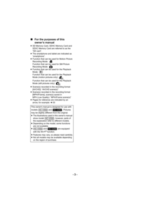 Page 3- 3 -
∫
For the purposes of this 
owner’s manual
≥SD Memory Card, SDHC Memory Card and 
SDXC Memory Card are referred to as the 
“SD card”.
≥ The smartphone and tablet are indicated as 
“smartphone”.
≥ Function that can be used for Motion Picture 
Recording Mode: 
Function that can be used for Still Picture 
Recording Mode: 
≥ Function that can be used for the Playback 
Mode: 
Function that can be used for the Playback 
Mode (motion pictures only): 
Function that can be used for the Playback 
Mode (still...