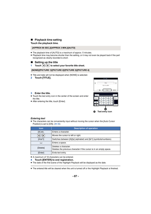 Page 87- 87 -
∫
Playback time setting
Touch the playback time.
≥The playback time of [AUTO] is a maximum of approx. 5 minutes.
≥ Playback time may become shorter than the setting, or it may not even be played back if the part 
recognized as clearly recorded is short.
∫ Setting up the title
1 Touch  /  to select your favorite title sheet.
≥Title and date will not be displayed when [NONE] is selected.2 Touch [TITLE].
3 Enter the title.
≥Touch the text entry icon in the center of the screen and enter 
the title.
≥...