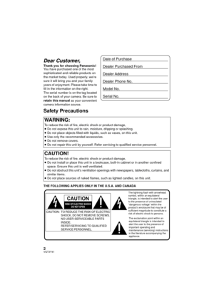 Page 22VQT3Y41
Dear Customer,
Thank you for choosing Panasonic!
You have purchased one of the most 
sophisticated and reliable products on 
the market today. Used properly, we’re 
sure it will bring you and your family 
years of enjoyment. Please take time to 
fill in the information on the right.
The serial number is on the tag located 
on the back of your camera. Be sure to 
retain this manual as your convenient 
camera information source.
Safety Precautions
THE FOLLOWING APPLIES ONLY IN THE U.S.A. AND...