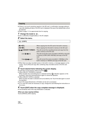 Page 110110VQT3Y41
≥If there is not much remaining capacity in the SD card, a confirmation message asking to 
copy after deleting all data on the SD card is displayed. Be aware that deleted data cannot 
be restored.
≥ Refer to page 111 for approximate time for copying.
1Change the mode to  .≥Use a sufficiently charged battery or the AC adaptor.
2Select the menu.
≥When there are relay-recorded scenes in the built-in memory, a message appears on the 
screen. Touch [YES] and copy after combining relay-recorded...