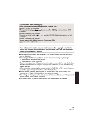 Page 111111VQT3Y41
≥When the Disc Playback is selected while a DVD burner (optional) is connected, menus 
are not displayed.
≥ Depending on the following conditions, the time it takes for copying may be longer.
jThe number of recorded scenes is large.
j The temperature of the unit is high.
≥ If some motion pictures or still pictures have already been recorded to the copy destination, 
then the same date may be assigned or images may not display by date when the list by 
date is selected.
≥ When converting and...