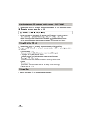 Page 124124VQT3Y41
≥Please refer to page 109 for details about copying between SD card and built-in memory.
∫ Copying scenes recorded in 3D
≥You can copy scenes recorded in 3D between the SD card and the built-in memory.
jSelect [VIDEO]  > [SELECT SCENES] or [SELECT DATE]  > [SbS 3D].
j When selecting scenes, select ones marked with   on the thumbnail display.
j When selecting by date, select a date marked with   from the list of dates.
≥ Please refer to page 125 for details about copying with HD Writer AE 4.0....