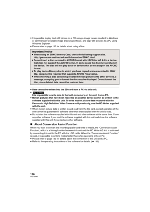 Page 126126VQT3Y41
≥It is possible to play back still picture on a  PC using a image viewer standard to Windows 
or commercially available image browsing software, and copy still pictures to a PC using 
Windows Explorer.
≥ Please refer to page 137 for details about using a Mac.
≥Data cannot be written into the SD card from a PC via this unit.
≥ It is impossible to write data to the built-in memory on this unit from a PC.
≥ Motion pictures that have been recorded on another device cannot be written to the...