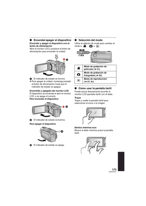 Page 173173VQT3Y41
∫Encender/apagar el dispositivo
Encender y apagar el dispositivo con el 
botón de alimentación
Abra el monitor LCD y presione el botón de 
alimentación para encender la unidad.
A El indicador de estado  se ilumina.
≥ Para apagar la unidad, mantenga pulsado 
el botón de alimentación hasta que el 
indicador de estado se apague.
Encendido y apagado del monitor LCD
El dispositivo se enciende al abrir el monitor 
LCD, y se apaga al cerrarlo.
Para encender el dispositivo
A El indicador de estado  se...