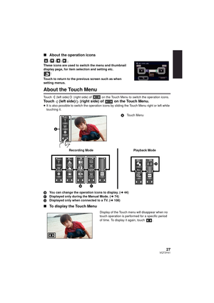 Page 2727VQT3Y41
∫About the operation icons
///:
These icons are used to switch the menu and thumbnail 
display page, for item selection and setting etc. :
Touch to return to the previous screen such as when 
setting menus.
About the Touch Menu
Touch   (left side)/  (right side) of   on the Touch Menu to switch the operation icons.
Touch   (left side)/  (right side) of   on the Touch Menu.
≥ It is also possible to switch the operation icons by sliding the Touch Menu right or left while 
touching it.
B You can...