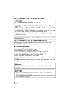 Page 44VQT3Y41
THE FOLLOWING APPLIES ONLY IN THE U.S.A. AND CANADA.
THE FOLLOWING APPLIES ONLY IN LATIN AMERICAN COUNTRIES.
∫Concerning the battery
AC adaptor
This AC adaptor operates on AC between 100 V and 240 V.
But
≥In the U.S.A. and Canada, the AC adaptor must be connected to a 120 V AC power 
supply only.
≥ When connecting to an AC supply outside of the U.S.A. or Canada, use a plug adaptor to 
suit the AC outlet configuration.
≥ When connecting to a supply of greater than AC 125 V, ensure the cord you...