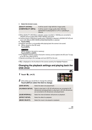 Page 9191VQT3Y41
3 Select the format to save.
≥When [QUALITY (AVCHD)] is selected, scenes recorded in 1080/60p are converted to 
1080/60i (picture quality [HA] of [REC MODE]) and saved.
≥ It will be saved in [HA] picture quality when [1080/60i] is selected in [SCENE SETUP] and 
scene with different [REC MODE] ([HA]/[HG]/[HX]/[HE]) is selected.
4 Touch [YES].≥Playback operation is not possible while playing back the scenes to be saved.5 (When saved on the SD card)Touch [EXIT].
(When saved in the built-in...