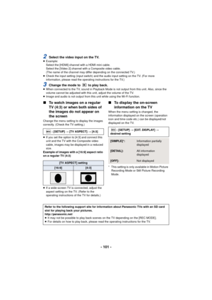 Page 101- 101 -
2Select the video input on the TV.≥Example:
Select the [HDMI] channel with a HDMI mini cable.
Select the [Video 2] channel with a Composite video cable.
(The name of the channel may differ depending on the connected TV.)
≥ Check the input setting (input switch) and the audio input setting on the TV. (For more 
information, please read the operating instructions for the TV.)
3Change the mode to   to play back.≥When connected to the TV, sound in Playback Mode is not output from this unit. Also,...