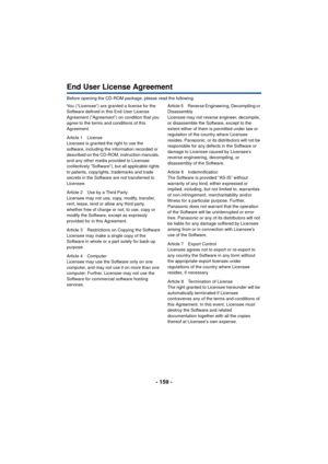 Page 159- 159 -
End User License Agreement
Before opening the CD-ROM package, please read the following.
You (“Licensee”) are granted a license for the 
Software defined in this End User License 
Agreement (“Agreement”) on condition that you 
agree to the terms and conditions of this 
Agreement.
Article 1 License
Licensee is granted the right to use the 
software, including the information recorded or 
described on the CD-ROM, instruction manuals, 
and any other media provided to Licensee 
(collectively...