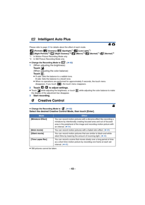 Page 43- 43 -
Please refer to page 25 for details about the effect of each mode.
(Portrait)/ (Scenery)/ (Spotlight)
*1/(Low Light)*1/
(Night Portrait)*2/ (Night Scenery)*2/(Macro)*2/(Normal)*1/(Normal)*2
*1 In Motion Picture Recording Mode only
*2 In Still Picture Recording Mode only
≥ Change the Recording Mode to  . ( l42)
1 (When adjusting the brightness)
To u c h  .
(When adjusting the color balance)
To u c h  .
≥R side: Sets the balance to a reddish tone.
B side: Sets the balance to a bluish tone.
≥ When no...