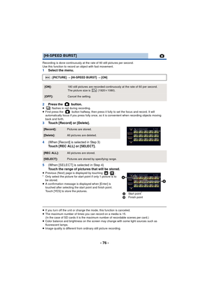 Page 76- 76 -
Recording is done continuously at the rate of 60 still pictures per second.
Use this function to record an object with fast movement.
1Select the menu.
2 Press the   button.
≥  flashes in red during recording.
≥ First press the   button halfway, then press it fully to set the focus and record. It will 
automatically focus if you press fully once, so it  is convenient when recording objects moving 
back and forth.
3 Touch [Record] or [Delete].
4
(When [Record] is selected in Step 3)Touch [REC ALL]...