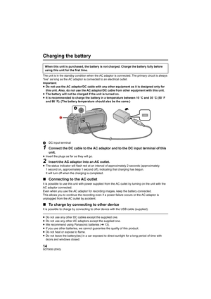 Page 1414SQT0650 (ENG)
Charging the battery
The unit is in the standby condition when the AC adaptor is connected. The primary circuit is always 
“live” as long as the AC adaptor is connected to an electrical  outlet.
Important:
≥ Do not use the AC adaptor/DC cable with any other equipment as  it is designed only for 
this unit. Also, do not use the AC adaptor/DC cable from other  equipment with this unit.
≥ The battery will not be charged if the unit is turned on.
≥ It is recommended to charge the battery in a...