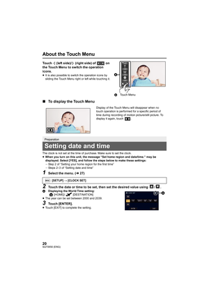 Page 2020SQT0650 (ENG)
About the Touch Menu
Touch   (left side)/  (right side) of   on 
the Touch Menu to switch the operation 
icons.
≥It is also possible to switch the operation icons by 
sliding the Touch Menu right or left while touching it.
∫ To display the Touch Menu
The clock is not set at the time of purchase. Make sure to set  the clock.
≥ When you turn on this unit, the message “Set home region and da te/time.” may be 
displayed. Select [YES], and follow the steps below to make the se settings:
j Step...