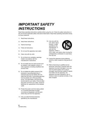 Page 44SQT0650 (ENG)
IMPORTANT SAFETY 
INSTRUCTIONS
Read these operating instructions carefully before using the unit. Follow the safety instructions on 
the unit and the applicable safety instructions listed below. Keep these operating instructions handy 
for future reference.
1) Read these instructions.
2) Keep these instructions.
3) Heed all warnings.
4) Follow all instructions.
5) Do not use this apparatus near water.
6) Clean only with dry cloth.
7) Do not block any ventilation openings.  Install in...
