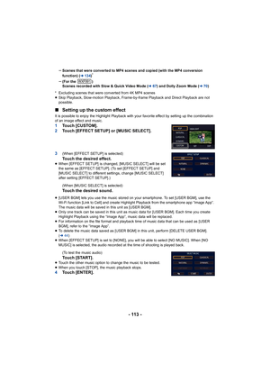 Page 113- 113 -
sScenes that were converted to MP4 scenes and copied (with the MP4 conversion 
function) ( l134)*
s(For the  )
Scenes recorded with Slow & Quick Video Mode ( l67) and Dolly Zoom Mode ( l70) 
* Excluding scenes that were converted from 4K MP4 scenes
≥ Skip Playback, Slow-motion Playback, Frame-by-frame Playback an d Direct Playback are not 
possible.
∫ Setting up the custom effect
It is possible to enjoy the Highlight Playback with your favori te effect by setting up the combination 
of an image...