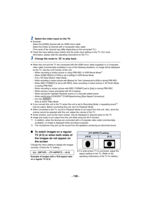 Page 138- 138 -
2Select the video input on the TV.≥Example:
Select the [HDMI] channel with an HDMI micro cable.
Select the [Video 2] channel with a Composite video cable.
(The name of the channel may differ depending on the connected  TV.)
≥ Check the input setting (input switch) and the audio input sett ing on the TV. (For more 
information, please read the operating instructions for the TV. )
3Change the mode to   to play back.
≥When this unit and the TV are connected with the HDMI micro cab le (supplied) or a...