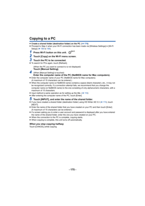 Page 175- 175 -
Copying to a PC
≥Create a shared folder (destination folder) on the PC. ( l174 )
≥ Proceed to Step 2 when your Wi-Fi connection has been made via  [Wireless Settings] in [Wi-Fi 
Setup] ( l186  to 189 ).
1Press Wi-Fi button on this unit. 
2Touch [Copy] on the Wi-Fi menu screen.
3Touch the PC to be connected.≥To search for PCs again, touch [Refresh].
(When the PC you want to connect to is not displayed)
Touch [Manual Setting].
4(When [Manual Setting] is touched)Enter the computer name of the PC...