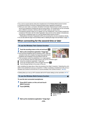 Page 210- 210 -
≥You cannot connect devices other than smartphones for the Wirel ess Multi-Camera function.
≥ Changing the [Direct Connection Password] setting clears regist ered smartphones.
≥ When you have made a connection with [Direct Connection Passwor d] set to [ON], connect the 
second and subsequent smartphones with the same setting. The sm artphones can be connected 
even if different connection methods, [Wi-Fi] and [QR code], ar e used for them.
≥ The following operation allows you to register up to...