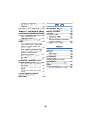 Page 6- 6 -
Connecting from the history .................  191
If the Wi-Fi connection cannot be 
established ..........................................  192
How to Use the [Wi-Fi Setup] Menu ......... 194
Wireless Twin/Multi-Camera
Wireless Twin/Multi-Camera function ...... 200 Notes on the Wireless Twin/
Multi-Camera function .........................  202
Using a Smartphone as a Wireless Sub 
Camera ........................................................ 2 03
When connecting a smartphone to this 
unit as a...