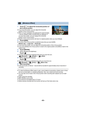 Page 63- 63 -
1Touch   to adjust the horizontal position of 
the in-focus portion.
≥If you touch the screen, you can adjust the horizontal 
position of the in-focus portion.
≥ When no touch operations are performed for approximately 
1 second, [Reset], [SIZE], and [ENTER] are displayed. If 
you touch the screen, you can readjust the horizontal 
position of the in-focus portion.
≥ Position of the in-focus portion will return to original positi on when you touch [Reset].
2To u c h   [ S I Z E ] .≥The size of the...