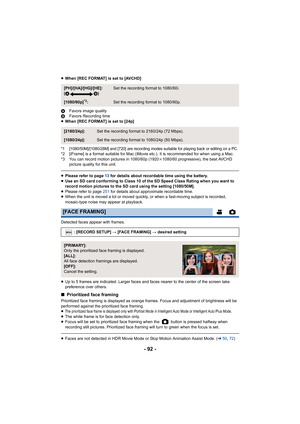 Page 92- 92 -
≥When [REC FORMAT] is set to [AVCHD]
A Favors image quality
B Favors Recording time
≥ When [REC FORMAT] is set to [24p]
*1 [1080/50M]/[1080/28M] and [720] are recording modes suitable  for playing back or editing on a PC.*2 [iFrame] is a format suitable for Mac (iMovie etc.). It is recommended for when using a Mac.
*3 You can record motion pictures in 1080/60p (1920 k1080/60 progressive), the best AVCHD 
picture quality for this unit.
≥ Please refer to page  13 for details about recordable time...