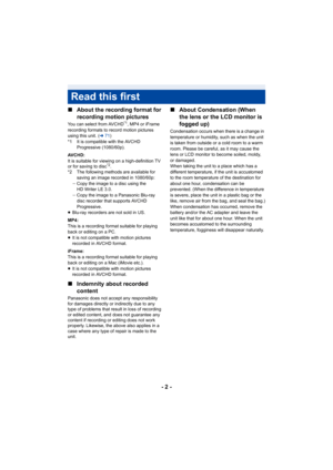 Page 2- 2 -
∫
About the recording format for 
recording motion pictures
You can select from AVCHD*1, MP4 or iFrame 
recording formats to record motion pictures 
using this unit.
 ( l 71)
*1 It is compatible with the AVCHD  Progressive (1080/60p).
AVCHD:
It is suitable for viewing on a high-definition TV 
or for saving to disc
*2.
*2 The following methods are available for 
saving an image recorded in 1080/60p:
j Copy the image to a disc using the 
HD Writer LE 3.0.
j Copy the image to a Panasonic Blu-ray 
disc...