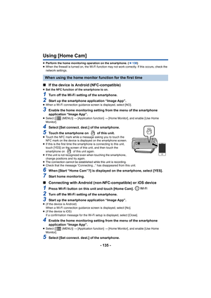 Page 135- 135 -
Using [Home Cam]
≥Perform the home monitoring operation on the smartphone. ( l138 )
≥ When the firewall is turned on, the Wi-Fi function may not work  correctly. If this occurs, check the 
network settings.
∫ If the device is Android (NFC-compatible)
≥Set the NFC function of the smartphone to on.
1Turn off the Wi-Fi setting of the smartphone.
2Start up the smartphone application “Image App”.≥When a Wi-Fi connection guidance screen is displayed, select [N O].
3Enable the home monitoring setting...