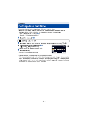 Page 20- 20 -
The clock is not set at the time of purchase. Make sure to set the clock.
≥ When you turn on this unit, the message “Set home region and da te/time.” may be 
displayed. Select [YES], and follow the steps below to make the se settings:
j Step 3 of [SET WORLD TIME] ( l30)
j Steps 2–3 of “Setting date and time”
1Select the menu. ( l29)
2Touch the date or time to be set, then set the desired value us ing /.ADisplaying the World Time setting ( l30):
[HOME]/ [DESTINATION]
≥ The year can be set between...