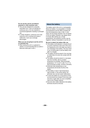 Page 206- 206 -
Do not use the unit for surveillance 
purposes or other business uses.
≥This unit was designed for consumer 
intermittent use. It was not intended for 
continuous use, or for any industrial or 
commercial application resulting in prolonged 
use.
≥ In certain situations, continuous use could 
cause the unit to overheat and cause a 
malfunction. Such use is strongly 
discouraged.
When you are not going to use the unit for 
an extended time
≥ When storing the unit in a cupboard or 
cabinet, it is...