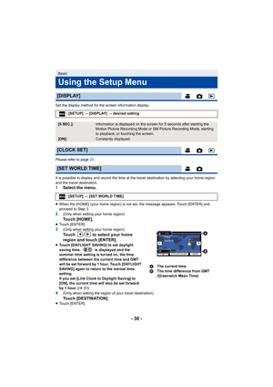 Page 30- 30 -
Set the display method for the screen information display.
Please refer to page 20.
It is possible to display and r ecord the time at the travel des tination by selecting your home region 
and the travel destination.
1 Select the menu.
≥When the [HOME] (your home region) is not set, the message appe ars. Touch [ENTER] and 
proceed to Step 3.
2(Only when setting your home region)To u c h   [ H O M E ] .≥ Touch [ENTER].3(Only when setting your home region)
Touch  /  to select your home 
region and...